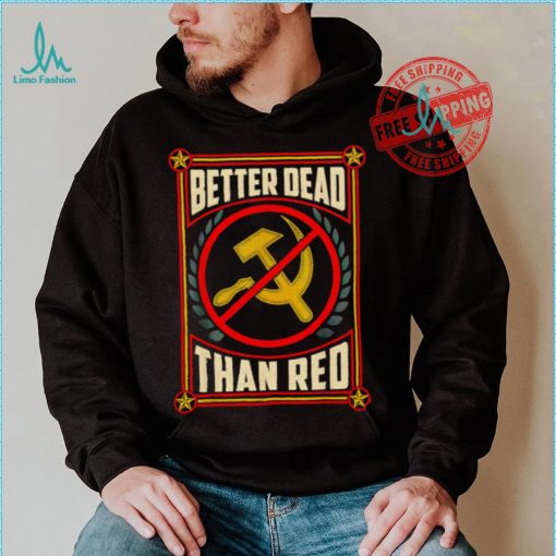 War Era Anti Communism better dead than red shirt