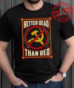 War Era Anti Communism better dead than red shirt