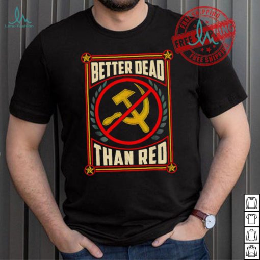 War Era Anti Communism better dead than red shirt
