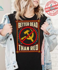 War Era Anti Communism better dead than red shirt