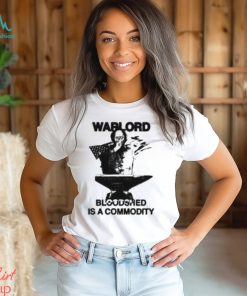 Warlord Bloodshed Is A Commodity Shirt