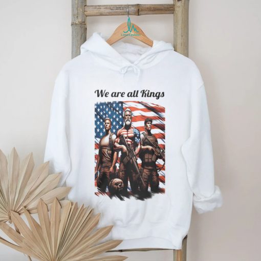 We Are All Kings shirt