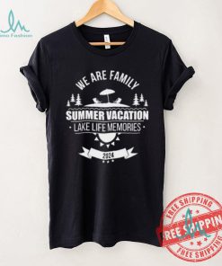 We Are Family Summer Vacation Lake Life Memories Shirt