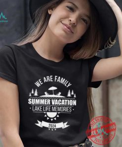 We Are Family Summer Vacation Lake Life Memories Shirt