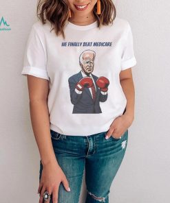 We Finally Beat Medicare Joe Biden Trump Boxing shirt