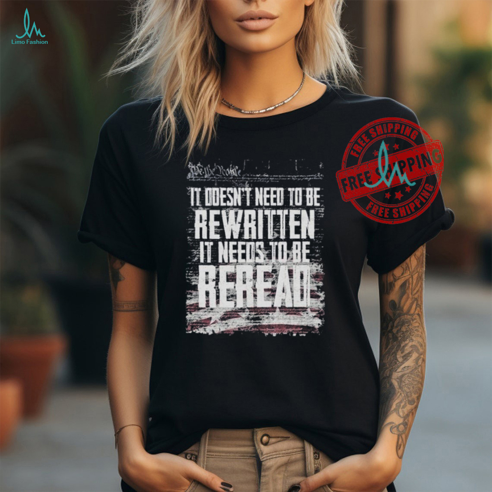 We The People It Doesn’t Need To Be Rewritten It Needs To Be Reread T shirts We The People It Doesn’t Need To Be Rewritten It Needs To Be Reread T shirts