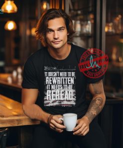 We The People It Doesn’t Need To Be Rewritten It Needs To Be Reread T shirts