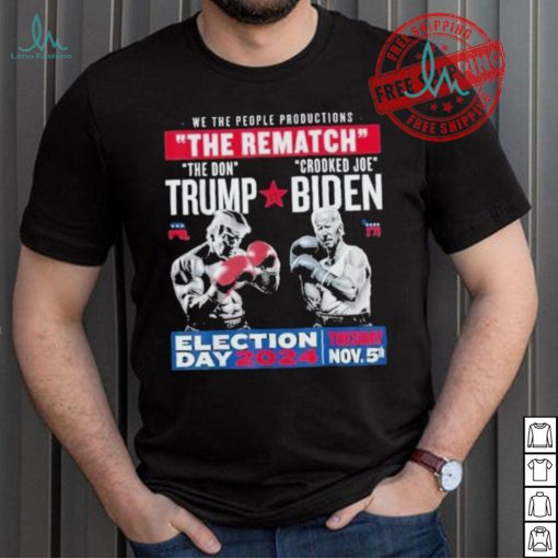 We The People Productions Rematch Trump Vs Biden 2024 Election Day 2024 Tuesday Nov 5th T shirt