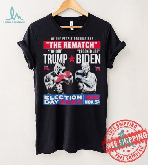 We The People Productions Rematch Trump Vs Biden 2024 Election Day 2024 Tuesday Nov 5th T shirt