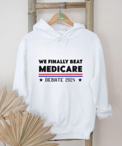 We finally beat medicare Debate 2024 shirt