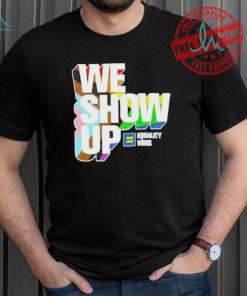 We show up equality wins LGBT flag shirt