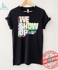 We show up equality wins LGBT flag shirt