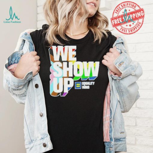 We show up equality wins LGBT flag shirt