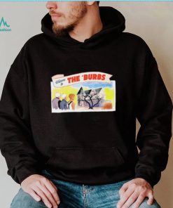 Welcome To The ‘Burbs New Shirt, hoodie, sweater, long sleeve and tank top Welcome To The ‘Burbs New Shirt