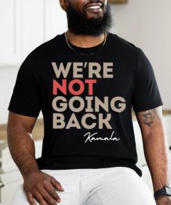 We're Not Going Back Kamala Shirt