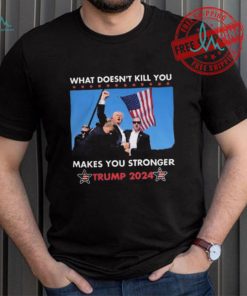 What Doesn’t Kill You Makes You Stronger Trump 2024 Shirt