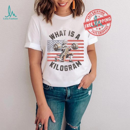 What Is A Kilogram shirt