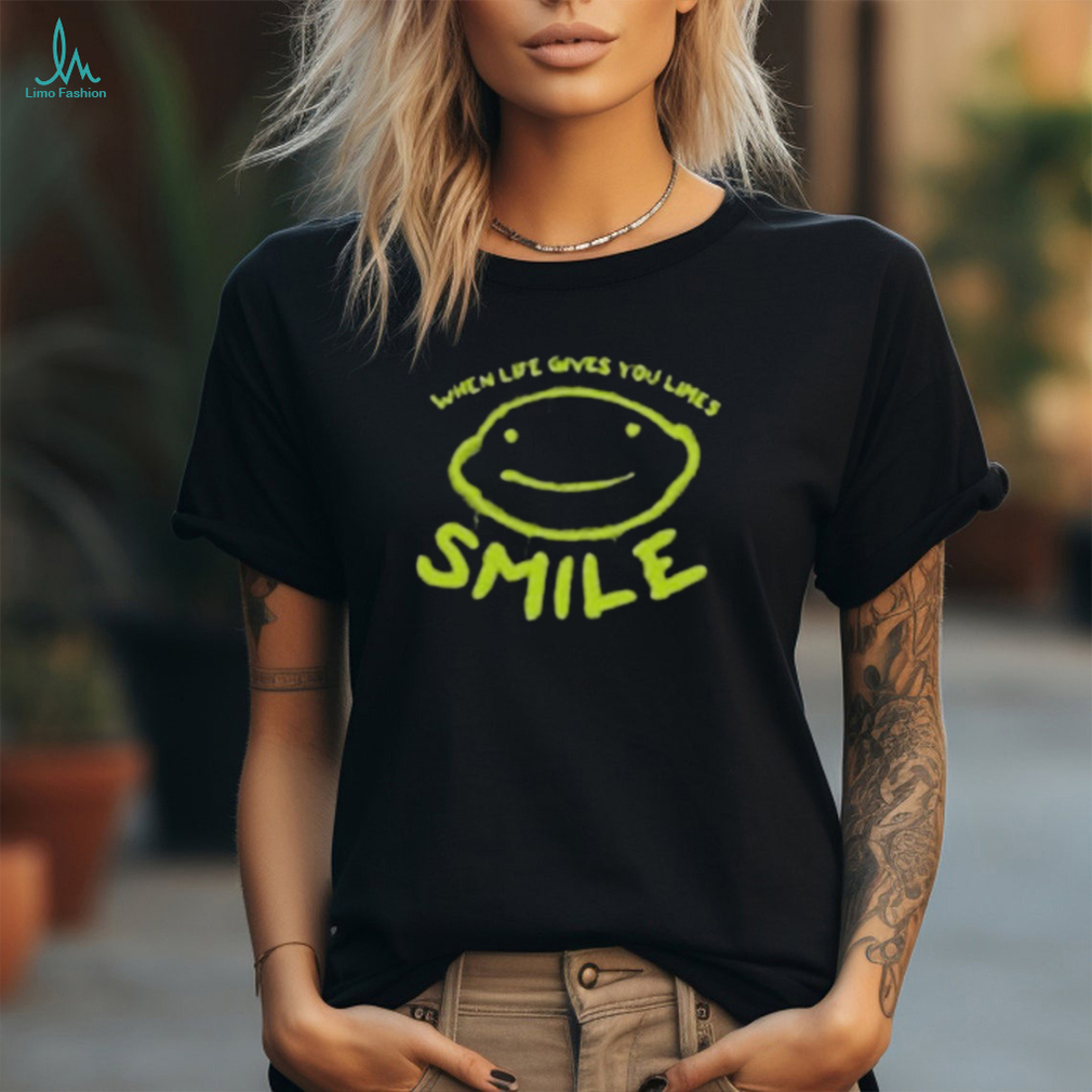When Life Gives You Limes Smile Shirts When Life Gives You Limes Smile Shirts