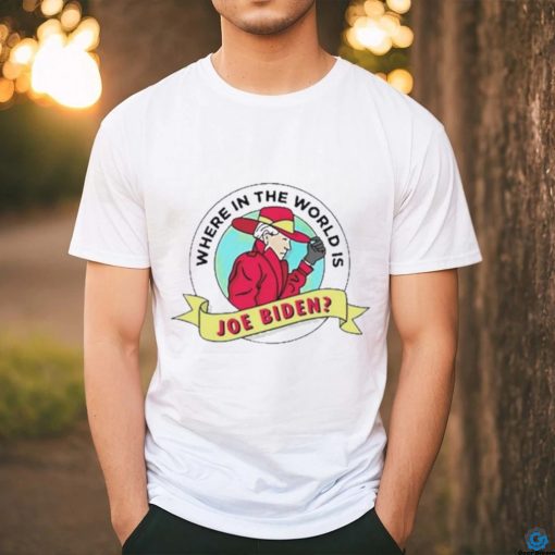 Where In The World Is Sleepy Joe Biden Shirt
