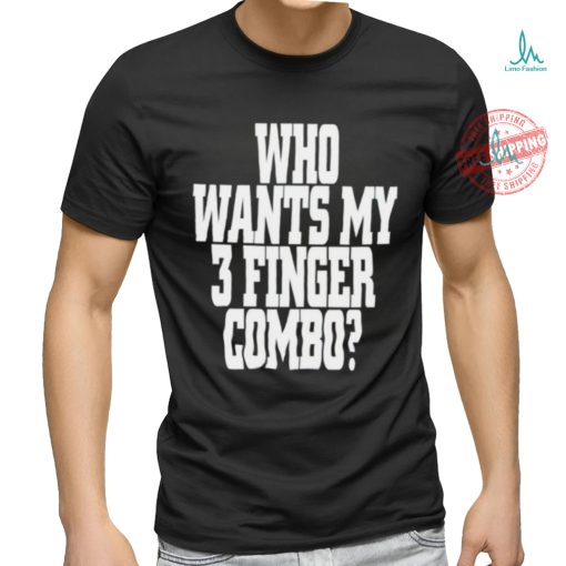 Who wants my 3 finger combo shirt