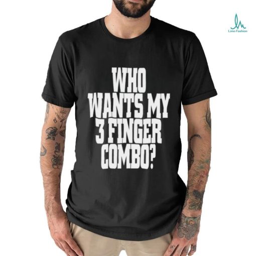 Who wants my 3 finger combo shirt