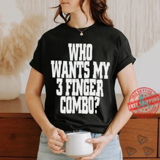 Who wants my 3 finger combo shirt