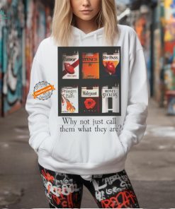 Why not just call them what they are shirt