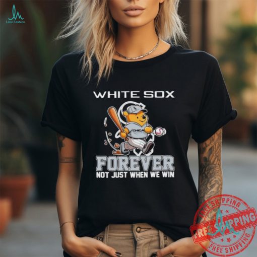 Winnie the Pooh Chicago White Sox forever not just when we win shirt