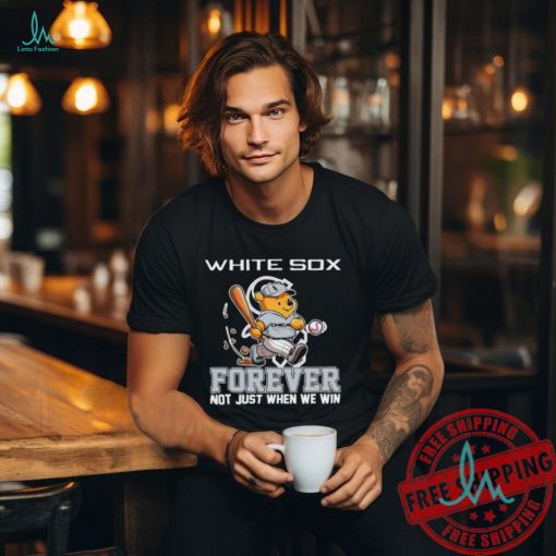 Winnie the Pooh Chicago White Sox forever not just when we win shirt