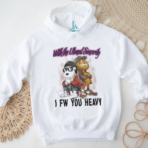 With The Utmost Sincerity I Fw You Heavy Shirt