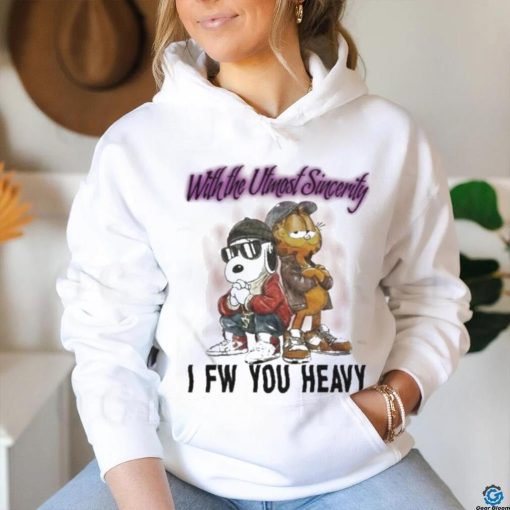 With The Utmost Sincerity I Fw You Heavy Shirt