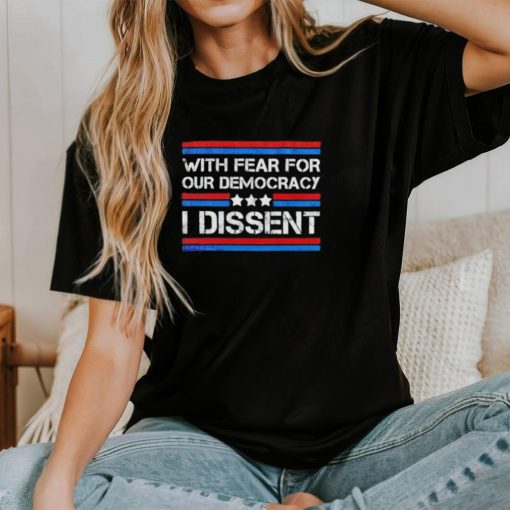 With fear for our democracy I dissent 2024 vintage shirt