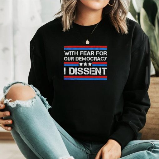 With fear for our democracy I dissent 2024 vintage shirt