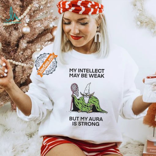 Wizard Of Barge My Intellect May Be Weak But My Aura Is Strong Shirt