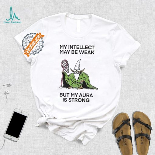 Wizard Of Barge My Intellect May Be Weak But My Aura Is Strong Shirt