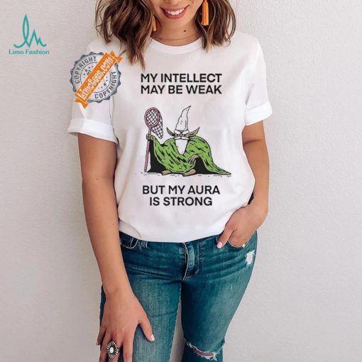 Wizard Of Barge My Intellect May Be Weak But My Aura Is Strong Shirt