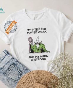 Wizard Of Barge My Intellect May Be Weak But My Aura Is Strong Shirt