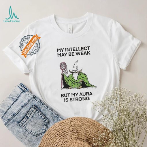 Wizard Of Barge My Intellect May Be Weak But My Aura Is Strong Shirt