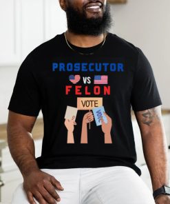 Womens Prosecutor Vs Felon Vote V Neck T shirt, hoodie, sweater, long sleeve and tank top Womens Prosecutor Vs Felon Vote V Neck T shirt