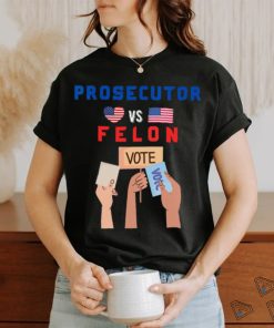Womens Prosecutor Vs Felon Vote V Neck T shirt, hoodie, sweater, long sleeve and tank top Womens Prosecutor Vs Felon Vote V Neck T shirt