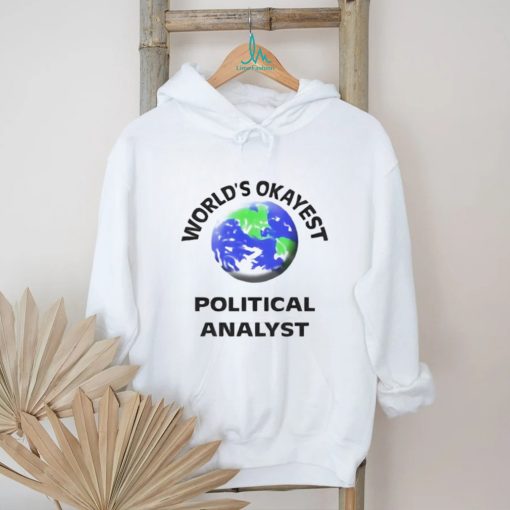 World’s okayest political analyst shirt