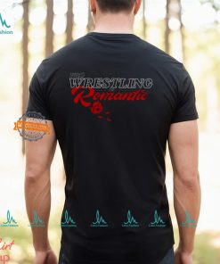 Wrestling Is Romantic Shirt