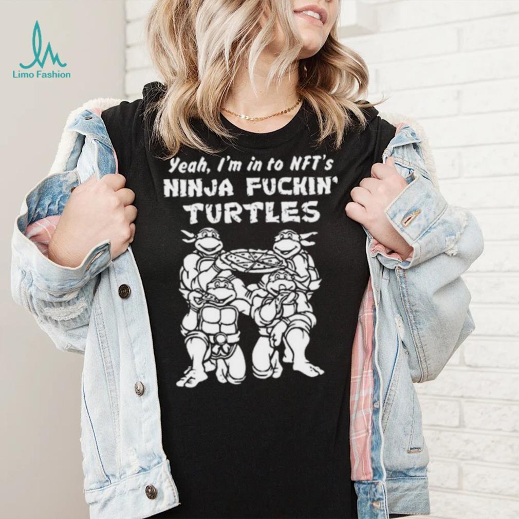 Yeah, I’m In To Nft’s Ninja Fuckin Turtles Shirt Yeah, I’m In To Nft’s Ninja Fuckin Turtles Shirt