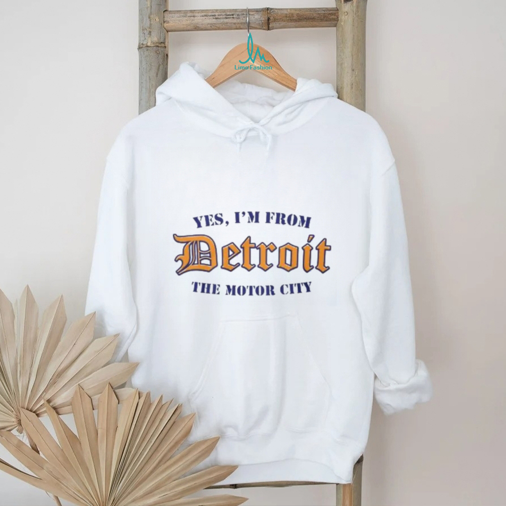 Yes, I’m From Detroit The Motor City T Shirt Yes, I’m From Detroit The Motor City T Shirt