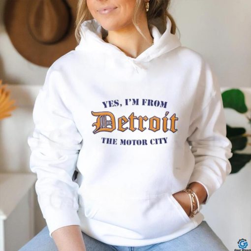 Yes, I’m From Detroit The Motor City T Shirt