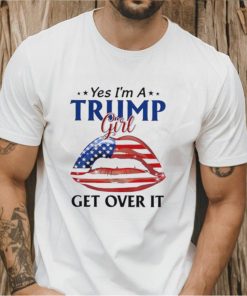 Yes I’m a Trump girl get over it American lips shirt