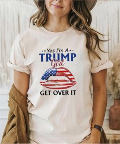 Yes I’m a Trump girl get over it American lips shirt