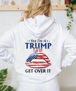 Yes I’m a Trump girl get over it American lips shirt