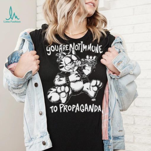 You Are Not Immune To Propaganda Shirt