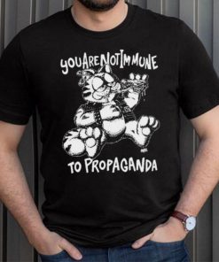 You Are Not Immune To Propaganda Shirt